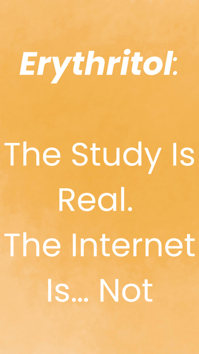Erythritol: The Study Is Real, The Internet Is… Not